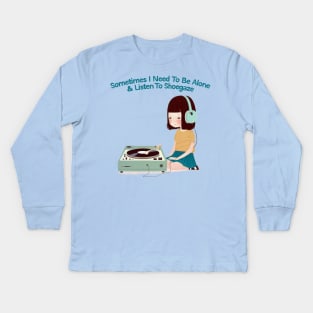 Sometimes I Need To Be Alone & Listen To Shoegaze Kids Long Sleeve T-Shirt